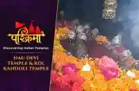 Nau Devi Temple & Kol Kandoli Temple