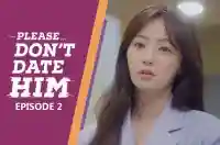 Ep 2 - Please Don't Date Him