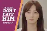 Ep 4 - Please Don't Date Him