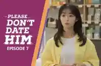 Ep 7 - Please Don't Date Him