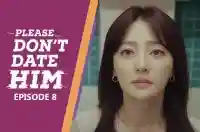Ep 8 - Please Don't Date Him