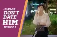 Ep 9 - Please Don't Date Him