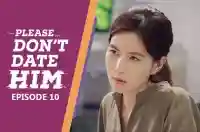 Ep 10 - Please Don't Date Him
