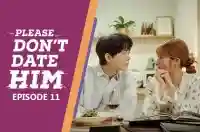 Ep 11 - Please Don't Date Him