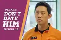Ep 15 - Please Don't Date Him
