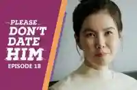 Ep 18 - Please Don't Date Him